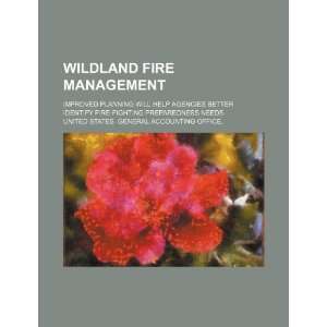 Wildland fire management improved planning will help agencies better 