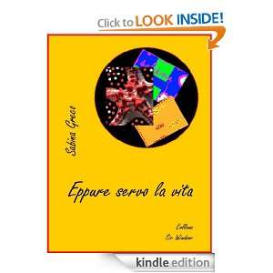 Eppure servo la vita (Italian Edition) Sabina Greco  