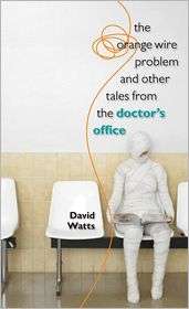 The Orange Wire Problem and Other Tales from the Doctors Office 