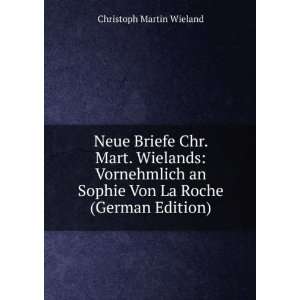  Sophie Von La Roche (German Edition) Christoph Martin Wieland Books