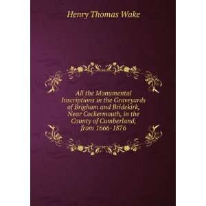   in the County of Cumberland, from 1666 1876: Henry Thomas Wake: Books