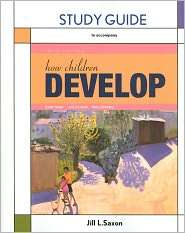 Study Guide for How Children Develop, (142921791X), Jill Saxon 