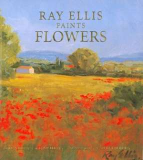   Ray Ellis Paints Flowers Meadows, Gardens, Markets 