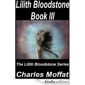 The Lilith Bloodstone Series Book III Charles Moffat  