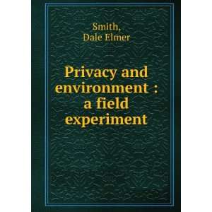   Privacy and environment  a field experiment Dale Elmer Smith Books