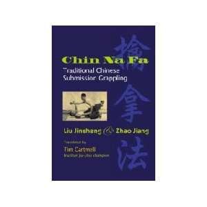 Chin Na Fa: Traditional Chinese Submission Grappling Techniques Book 