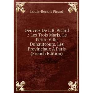   De L.B. Picard . (French Edition) Louis BenoÃ®t Picard Books
