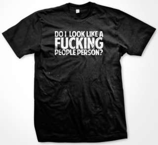 Do I Look Like A F*cking People Person Mens Funny Rude Offensive T 