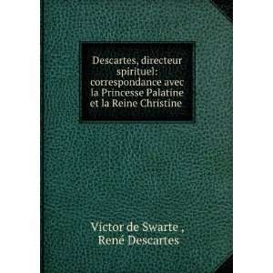   et la Reine Christine .: RenÃ© Descartes Victor de Swarte : Books