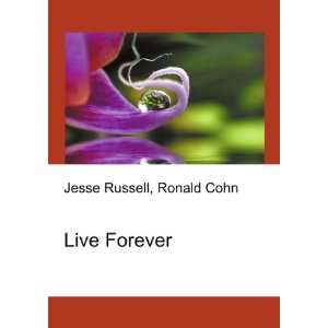  Live Forever: Ronald Cohn Jesse Russell: Books