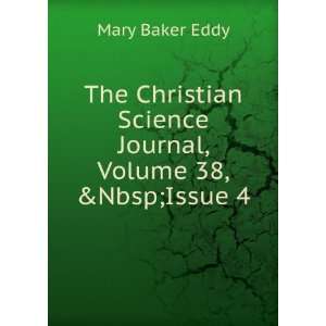   Christian Science Journal, Volume 38,&Issue 4 Mary Baker Eddy Books