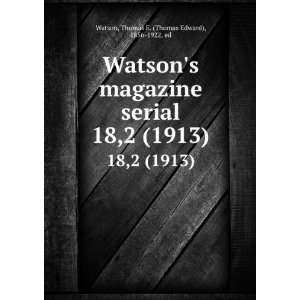   . 18,2 (1913) Thomas E. (Thomas Edward), 1856 1922, ed Watson Books