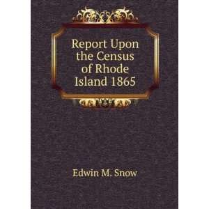  Report Upon the Census of Rhode Island 1865 Edwin M. Snow Books