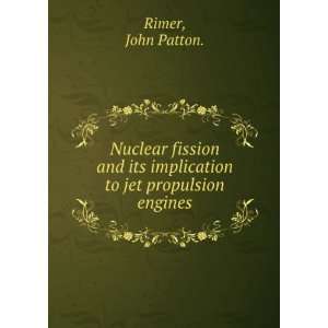  Nuclear fission and its implication to jet propulsion 
