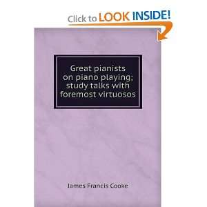   ; study talks with foremost virtuosos James Francis Cooke Books