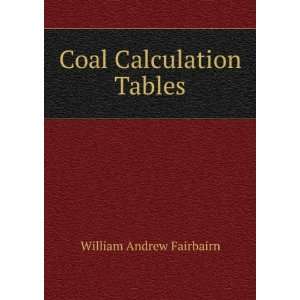  Coal Calculation Tables William Andrew Fairbairn Books