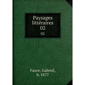  Paysages littÃ©raires. 02 Gabriel, b. 1877 Faure Books
