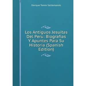 Los Antiguos Jesuitas Del Peru: Biografias Y Apuntes Para Su Historia 