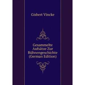   ¤tze Zur BÃ¼hnengeschichte (German Edition) Gisbert Vincke Books