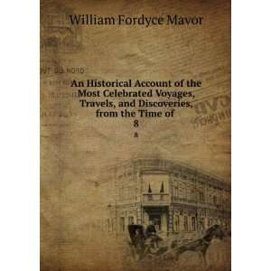  , and Discoveries, from the Time of . 8 William Fordyce Mavor Books