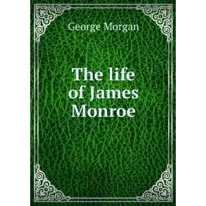  The life of James Monroe George Morgan Books