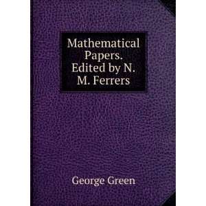  Mathematical Papers. Edited by N.M. Ferrers George Green Books