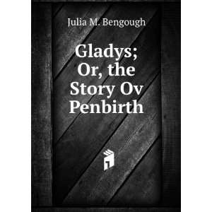    Gladys; Or, the Story Ov Penbirth Julia M. Bengough Books