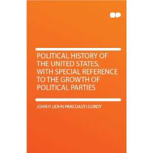   the Growth of Political Parties: John P. (John Pancoast) Gordy: Books