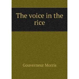  The voice in the rice Gouverneur Morris Books