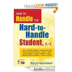 How to Handle the Hard to Handle Student, K 5 Maryln S. Appelbaum 