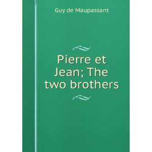  Pierre et Jean; The two brothers Guy de Maupassant Books