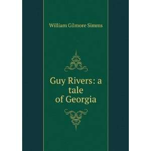  Guy Rivers: a tale of Georgia: William Gilmore Simms 