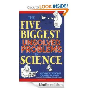 The Five Biggest Unsolved Problems in Science Arthur W. Wiggins 