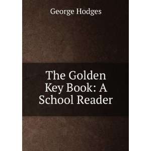  The Golden Key Book A School Reader George Hodges Books