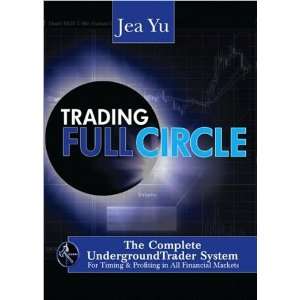 Jea YusTrading Full Circle The Complete Underground Trader System 