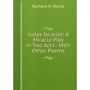  Judas Iscariot A Miracle Play in Two Acts  With Other 