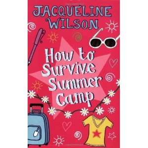    How to Survive Summer Camp [Paperback]: Jacqueline Wilson: Books