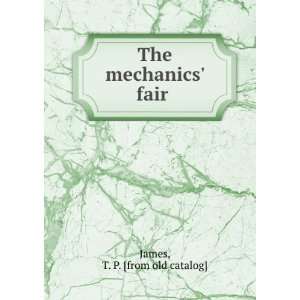  The mechanics fair T. P. [from old catalog] James Books