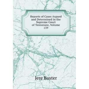   in the Supreme Court of Tennessee, Volume 139 Jere Baxter Books