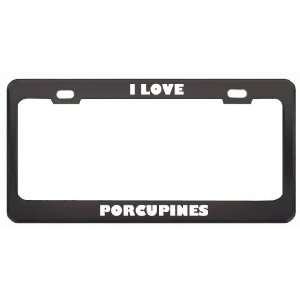  I Love Porcupines Animals Metal License Plate Frame Tag 