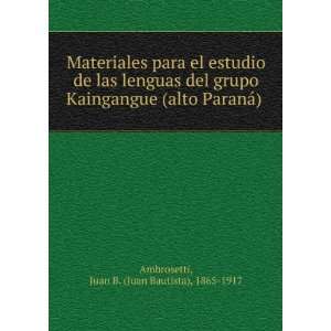   alto ParanÃ¡) Juan B. (Juan Bautista), 1865 1917 Ambrosetti Books