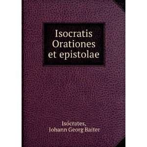   Orationes et epistolae Johann Georg Baiter IsÃ³crates Books