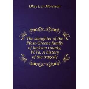   Jackson county, W.Va. A history of the tragedy Okey J. cn Morrison