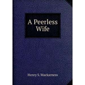  A Peerless Wife Henry S. Mackarness Books