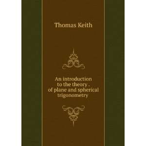   theory . of plane and spherical trigonometry . Thomas Keith Books