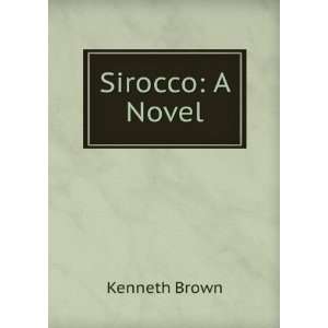  Sirocco A Novel Kenneth Brown Books