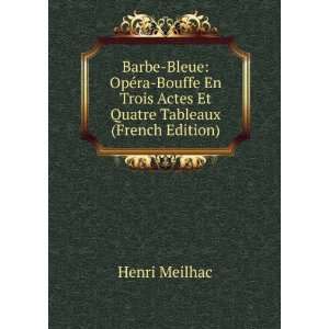 Barbe Bleue OpÃ©ra Bouffe En Trois Actes Et Quatre Tableaux (French 