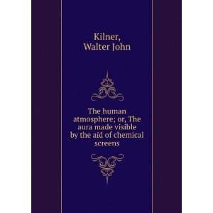   visible by the aid of chemical screens,: Walter John. Kilner: Books