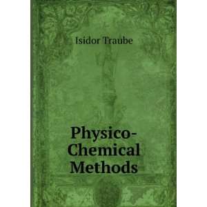  Physico Chemical Methods Isidor Traube Books