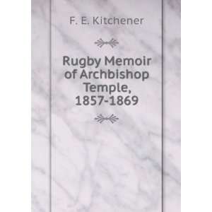   Rugby Memoir of Archbishop Temple, 1857 1869 F. E. Kitchener Books